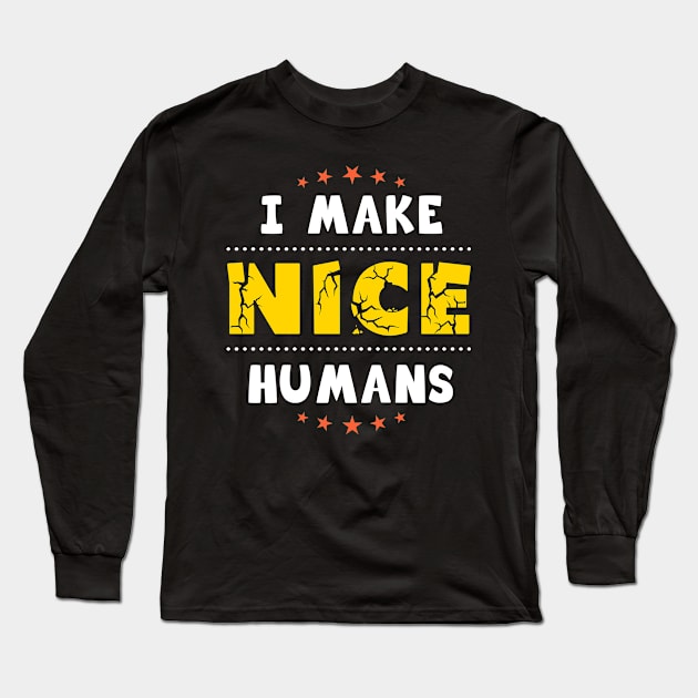 I make nice humans, funny gift for moms Long Sleeve T-Shirt by Parrot Designs